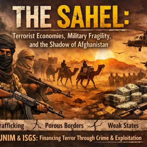 The Sahel: Terrorist economies, military fragility, and the shadow of Afghanistan